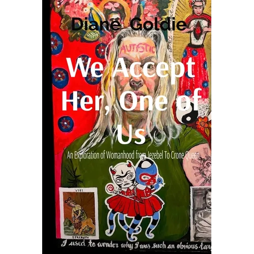We Accept Her, One of Us: An Exploration of Womanhood, from Jezebel to Crone Queen . - Paperback