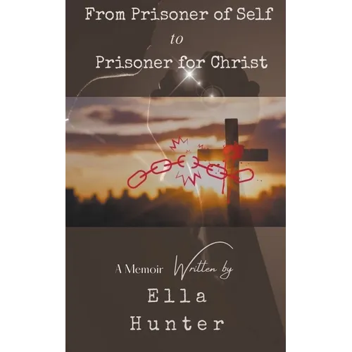From Prisoner of Self to Prisoner for Christ - Paperback