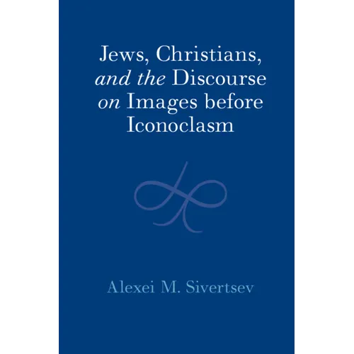 Jews, Christians, and the Discourse on Images before Iconoclasm - Hardcover