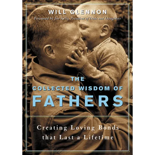 The Collected Wisdom of Fathers: Creating Loving Bonds That Last a Lifetime - Paperback