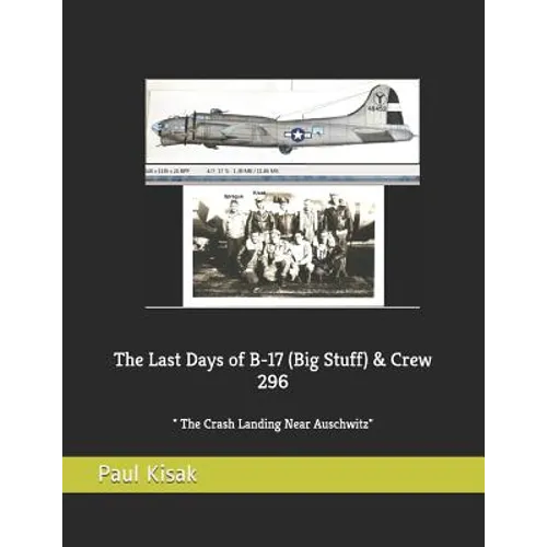 The Last Days of B-17 (Big Stuff) & Crew 296: The Crash Landing Near Auschwitz - Paperback