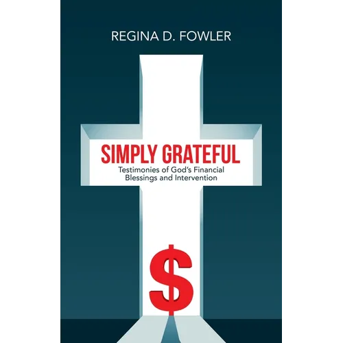 Simply Grateful: Testimonies of God's Financial Blessings and Intervention - Paperback