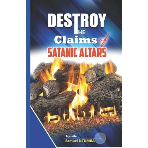 To Destroy the Claims of the Satanic Altars - Paperback