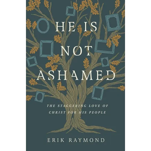 He Is Not Ashamed: The Staggering Love of Christ for His People - Paperback