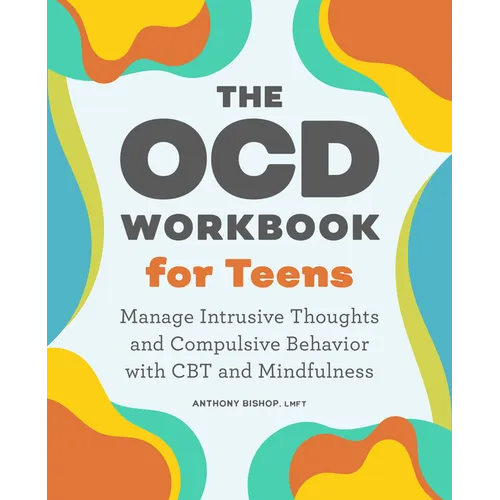 The Ocd Workbook for Teens: Manage Intrusive Thoughts and Compulsive Behavior with CBT and Mindfulness - Paperback