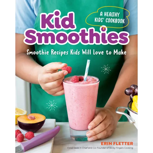 Kid Smoothies: A Healthy Kids' Cookbook: Smoothie Recipes Kids Will Love to Make - Paperback