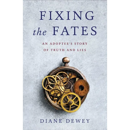 Fixing the Fates: An Adoptee's Story of Truth and Lies - Paperback