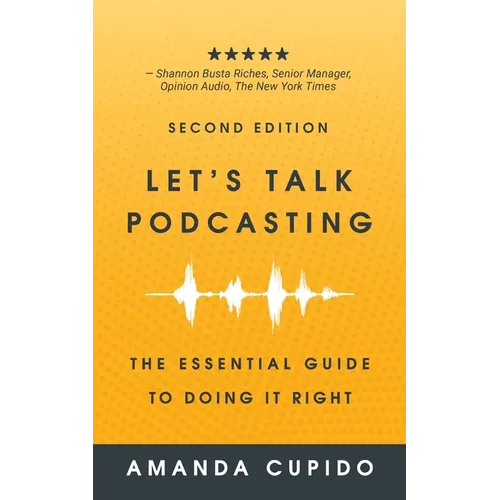 Let's Talk Podcasting: The Essential Guide to Doing it Right - Paperback