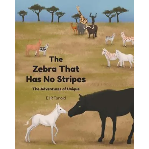 The Zebra That Has No Stripes: The Adventures of Unique - Paperback
