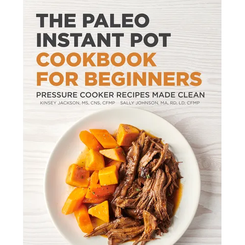 The Paleo Instant Pot Cookbook for Beginners: Pressure Cooker Recipes Made Clean - Paperback