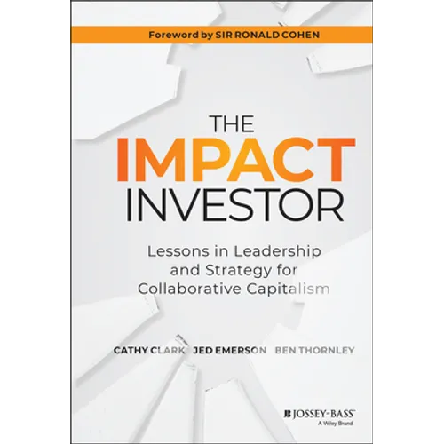 The Impact Investor: Lessons in Leadership and Strategy for Collaborative Capitalism - Hardcover