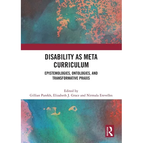 Disability as Meta Curriculum: Epistemologies, Ontologies, and Transformative Praxis - Paperback