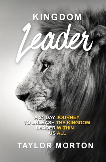 Kingdom Leader: A 21 Day Journey to Unleash the Kingdom Leader Within Us All - Paperback