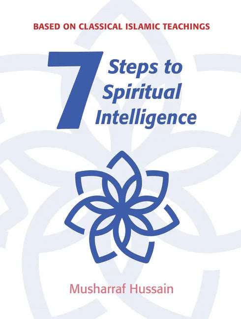 7 Steps to Spiritual Intelligence: Based on Classical Islamic Teachings - Paperback