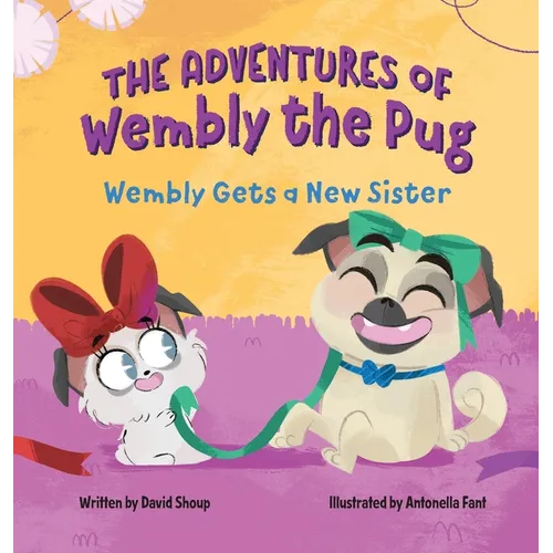 The Adventures of Wembly the Pug: Wembly Gets a New Sister - Hardcover