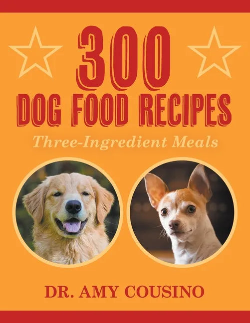 300 Dog Food Recipes: Three-Ingredient Meals - Paperback