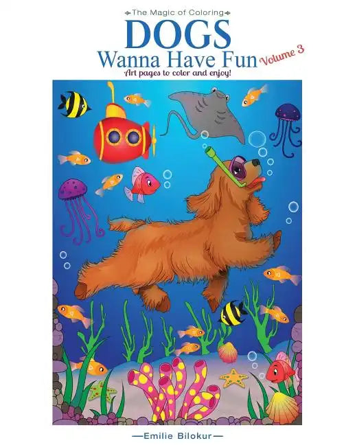 Dogs Wanna Have Fun, Volume 3: Art Pages to Color and Enjoy! Adult Coloring Book - Paperback