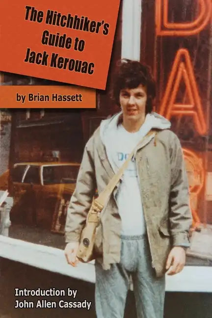 The Hitchhiker's Guide to Jack Kerouac: The Adventure of the Boulder '82 On The Road Conference - Finding Kerouac, Kesey and The Grateful Dead Alive & - Paperback