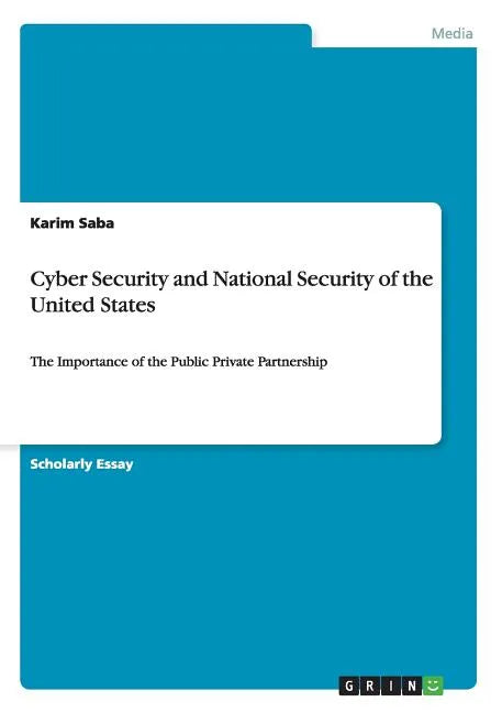 Cyber Security and National Security of the United States: The Importance of the Public Private Partnership - Paperback