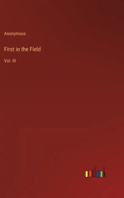 First in the Field: Vol. III - Hardcover