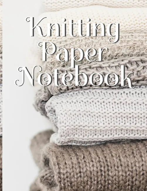 Knitting Paper Notebook: Needlework Charts & Grid Paper (4:5 ratio) with Rectangular Spaces For New Patterns & Knitters Notepad To Stay Product - Paperback