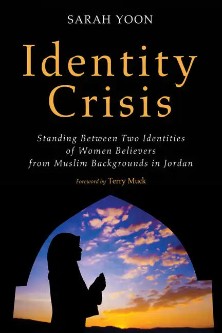 Identity Crisis: Standing Between Two Identities of Women Believers from Muslim Backgrounds in Jordan - Paperback
