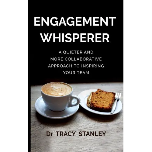 Engagement Whisperer: A quieter and more collaborative approach to inspiring your team - Paperback