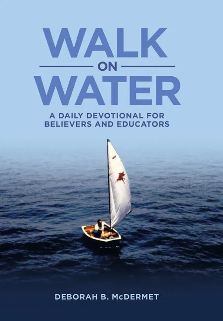 Walk on Water: A Daily Devotional for Believers and Educators - Hardcover