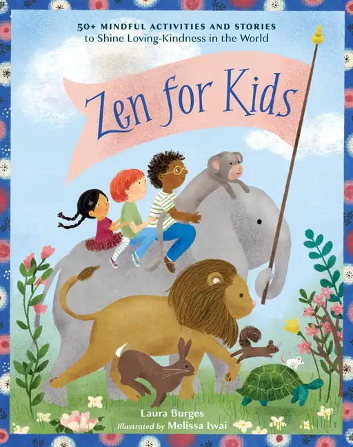 Zen for Kids: 50+ Mindful Activities and Stories to Shine Loving-Kindness in the World - Paperback