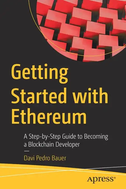 Getting Started with Ethereum: A Step-By-Step Guide to Becoming a Blockchain Developer - Paperback