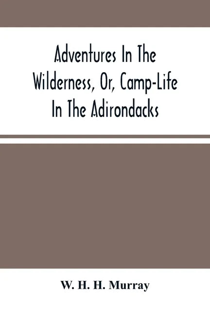 Adventures In The Wilderness, Or, Camp-Life In The Adirondacks - Paperback