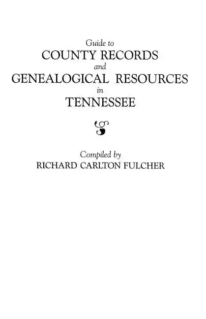 Guide to County Records and Genealogical Resources in Tennessee - Paperback