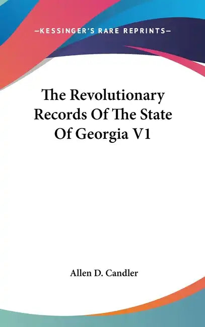 The Revolutionary Records Of The State Of Georgia V1 - Hardcover