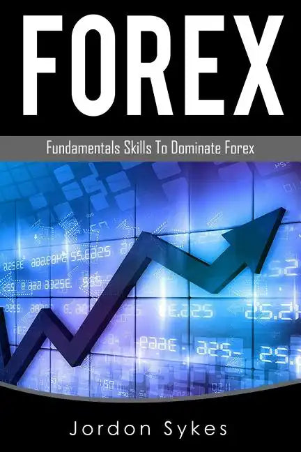 Forex Trading: Fundamental Skills To Dominate Forex - Paperback
