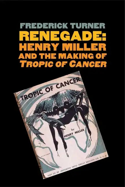 Renegade: Henry Miller and the Making of tropic of Cancer - Paperback