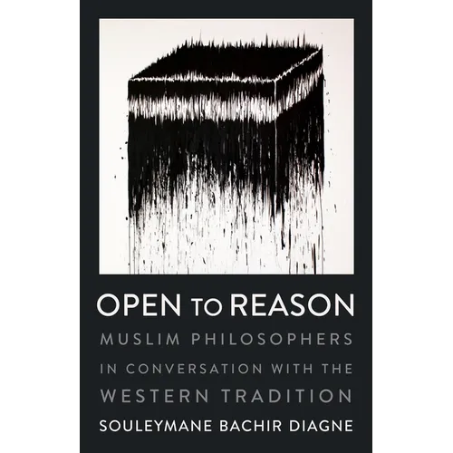 Open to Reason: Muslim Philosophers in Conversation with the Western Tradition - Paperback