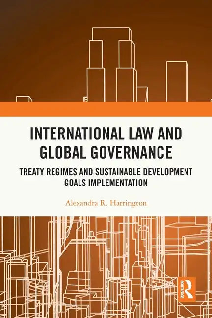 International Law and Global Governance: Treaty Regimes and Sustainable Development Goals Implementation - Paperback