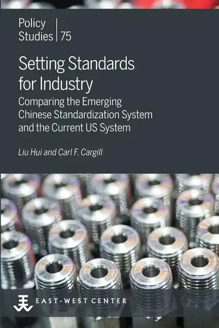 Setting Standards for Industry: Comparing the Emerging Chinese Standardization System and the Current US System - Paperback