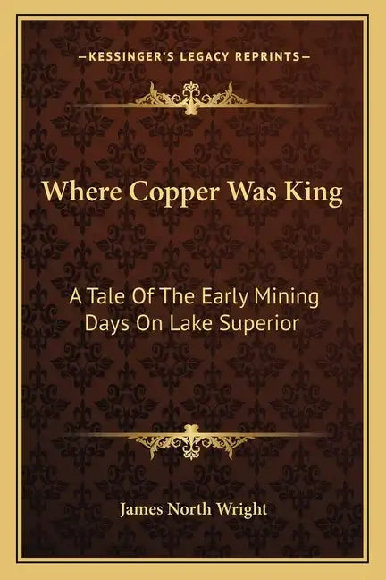 Where Copper Was King: A Tale of the Early Mining Days on Lake Superior - Paperback