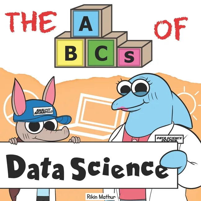 The ABCs of Data Science: By Real Data Scientists, For Future Data Scientists - Paperback