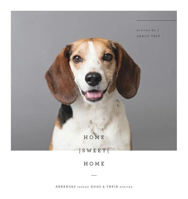 Home Sweet Home: Arkansas Rescue Dogs & Their Stories - Paperback
