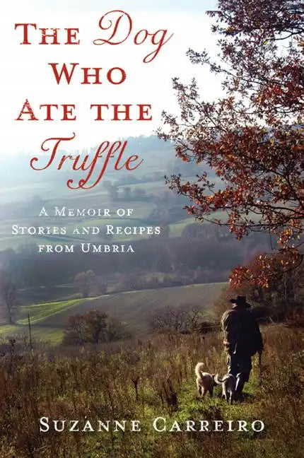 The Dog Who Ate the Truffle: A Memoir of Stories and Recipes from Umbria - Hardcover