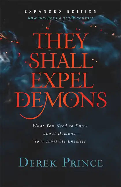 They Shall Expel Demons: What You Need to Know about Demons--Your Invisible Enemies - Paperback