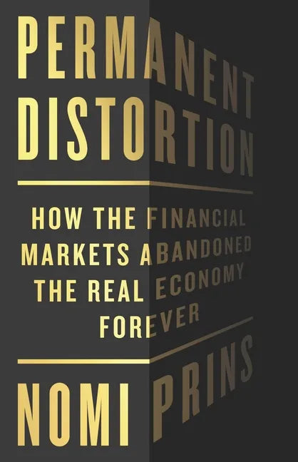 Permanent Distortion: How the Financial Markets Abandoned the Real Economy Forever - Hardcover