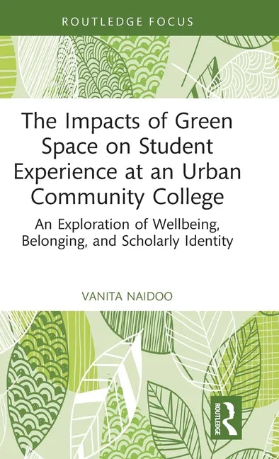 The Impacts of Green Space on Student Experience at an Urban Community College: An Exploration of Wellbeing, Belonging, and Scholarly Identity - Hardcover