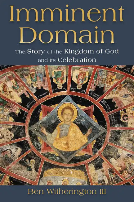 Imminent Domain: The Story of the Kingdom of God and Its Celebration - Paperback