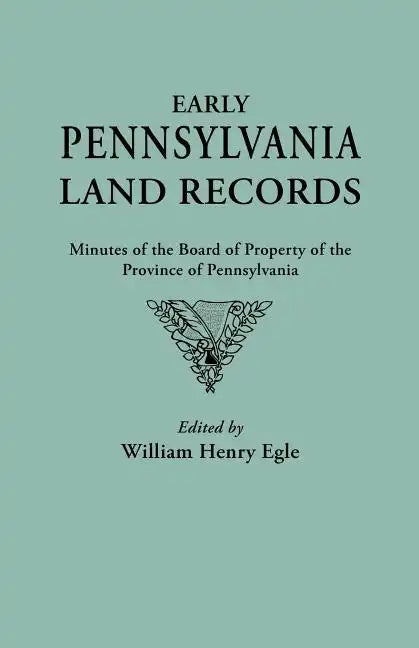 Early Pennsylvania Land Records. Minutes of the Board of Property of the Province of Pennsylvania - Paperback