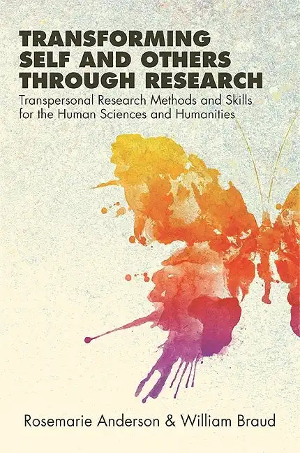 Transforming Self and Others through Research: Transpersonal Research Methods and Skills for the Human Sciences and Humanities - Paperback