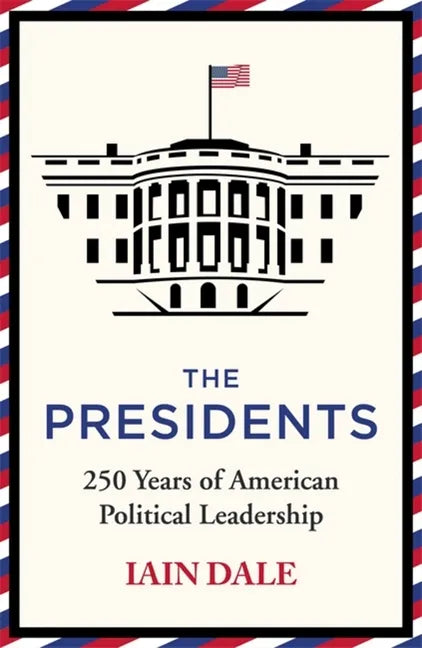 The Presidents: 250 Years of American Political Leadership - Hardcover