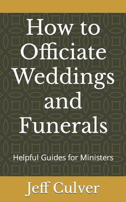 How to Officiate Weddings and Funerals: Helpful Guides for Ministers - Paperback
